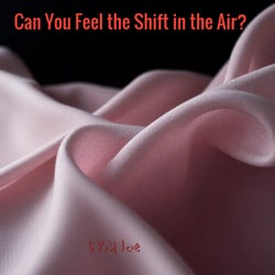 Can You Feel the Shift in the Air?