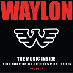 The Music Inside - A Collaboration Dedicated to Waylon Jennings Vol I