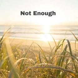 Not Enough