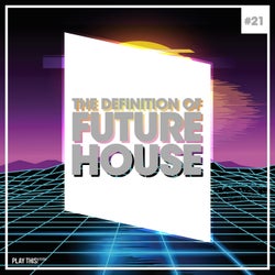 The Definition Of Future House Vol. 21