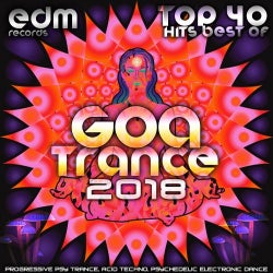 Goa Trance 2018 – Top 40 Hits Best of Progressive PsyTrance Acid Techno Psychedelic Electronic Dance
