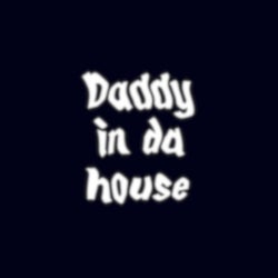Daddy in Da House