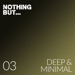 Nothing But... Deep & Minimal, Vol. 03