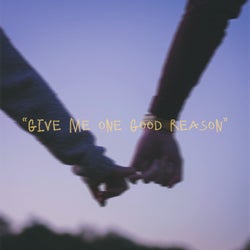 give me one good reason