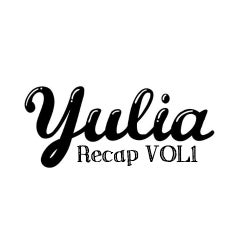 Yulia Recap VOL.1