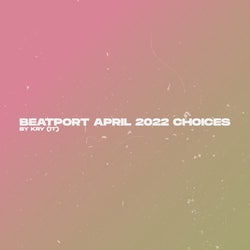 April 2022 Beatport Choices by Kry (IT)