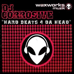 DJ Corrosive " Hard beats 4 da Head"
