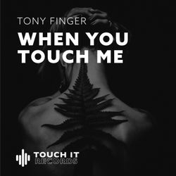When you touch me