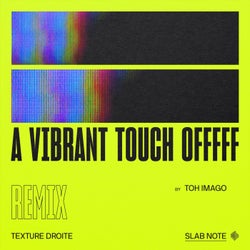 A Vibrant Touch Offfff (Toh Imago Remix)