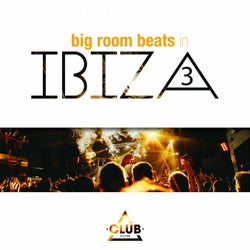 Big Room Beats In Ibiza Vol. 3