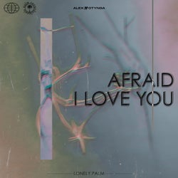 Afraid I Love You