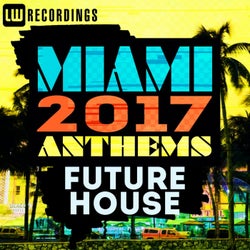Miami 2017 Anthems: Future House