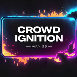 Crowd Ignition - May 2026