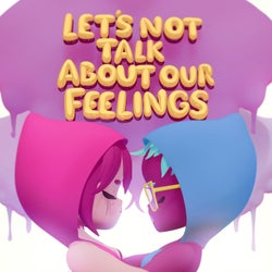 Let's Not Talk About Our Feelings