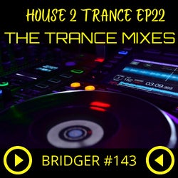 THE TRANCE MIXES - HOUSE 2 TRANCE EP 22