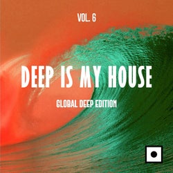 Deep Is My House, Vol. 6 (Global Deep Edition)