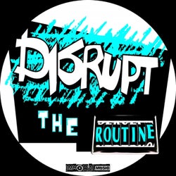 Disrupt The Routine