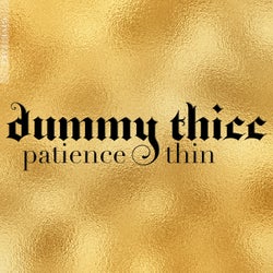 dummy thicc patience thin