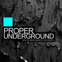 Proper Underground, Vol.13: Indie Dance: Nu Disco