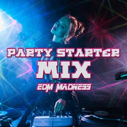 Party Starter Mix: EDM Madness