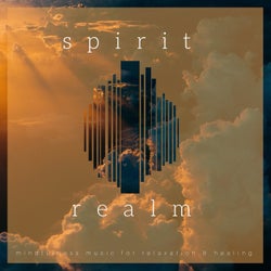 Spirit Realm (Mindfulness Music For Relaxation & Healing)