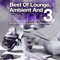 Best of Lounge, Ambient and Chill Out, Vol. 3 (The Luxus Selection of Outstanding Relax Anthems)