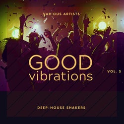Good Vibrations, Vol. 3 (Deep-House Shakers)