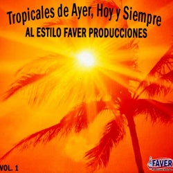 Tropicales De Ayer, Hoy Y Siempre al Estilo Faver Producciones, Vol.1