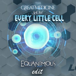 Every Little Cell (Equanimous Edit)
