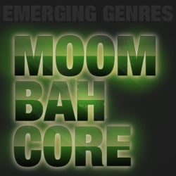 Emerging Genres - Moombahcore