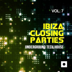 Ibiza Closing Parties, Vol. 7 (Underground Tech House)