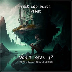 Don't give up - Fear and Balde Remix