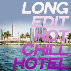 Long Edit Hot Chill Hotel
