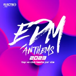 EDM Anthems 2023: Top 40 Club Beats For DJs
