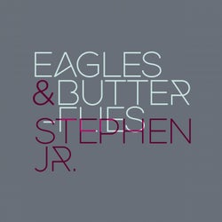 Eagles & Butterflies + Stephen Jr.