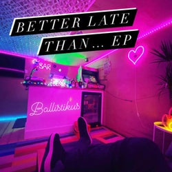 Better Late Than... EP