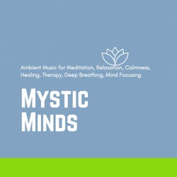 Mystic Minds (Ambient Music For Meditation, Relaxation, Calmness, Healing, Therapy, Deep Breathing, Mind Focusing)