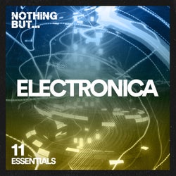 Nothing But... Electronica Essentials, Vol. 11