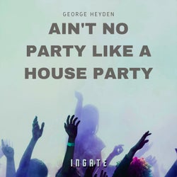 Ain't No Party Like A House Party