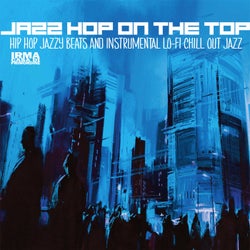 Jazz Hop On The Top - Hip Hop Jazzy Beats And Instrumental Lo-Fi Chill Out Jazz