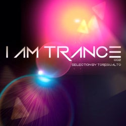 I AM TRANCE - 002 (SELECTED BY TOREGUALTO)