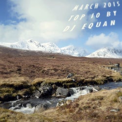 MARCH 2015 - TOP 10 - DJ EQUAN