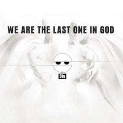 We Are the Last One in God