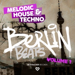 Berlin Beats - Melodic House & Techno - Volume 1