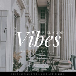 Feel-Good Vibes - Easy Going Vocal Music For Shopping Spree, Cafe And Dinner, Vol. 09