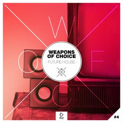 Weapons Of Choice - Future House #4