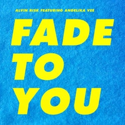 Fade To You