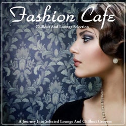 Fashion Cafe (A Journey into Selected Lounge and Chillout Grooves)