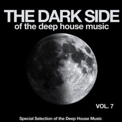 The Dark Side of the Deep House Music, Vol. 7 (Special Selection of the Deep House Music)