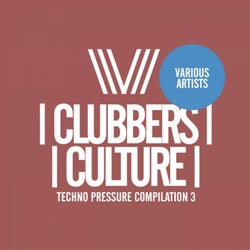 Clubbers Culture: Techno Pressure Compilation 3